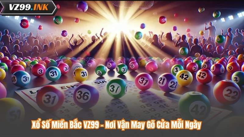 Xổ Số Miền Bắc VZ99 - Nơi Vận May Gõ Cửa Mỗi Ngày 1 Xổ Số Miền Bắc VZ99 - Nơi Vận May Gõ Cửa Mỗi Ngày
